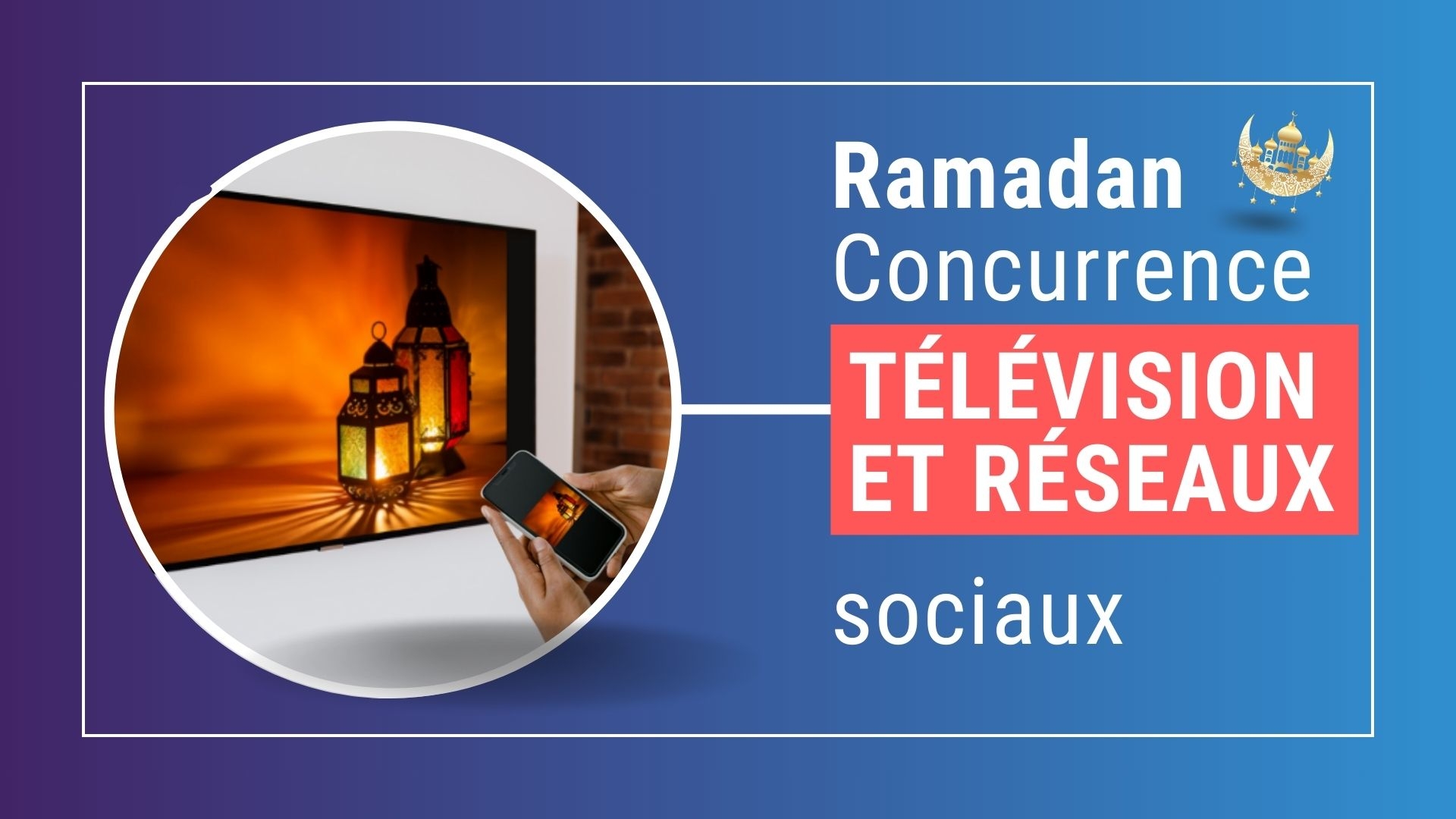 Télévision et réseaux sociaux : la course aux audiences pendant le ramadan