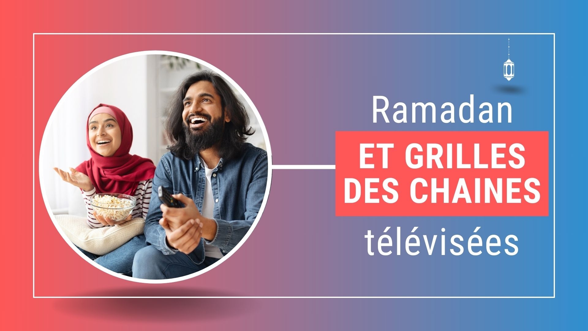 L'impact du Ramadan sur les grilles de programmation télévisuelle