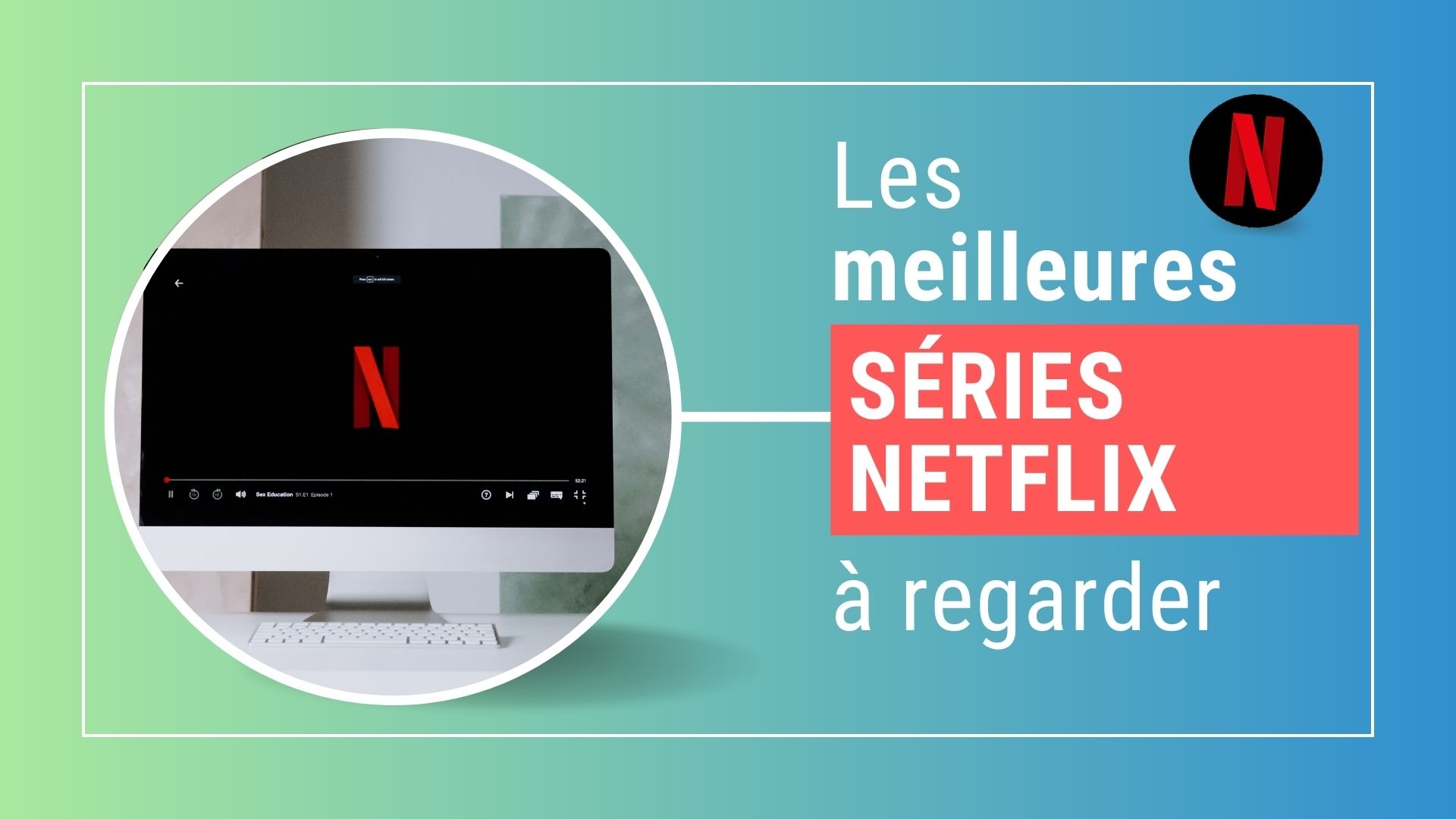 Découvrez 10 séries Netflix qu’il vous faut absolument voir