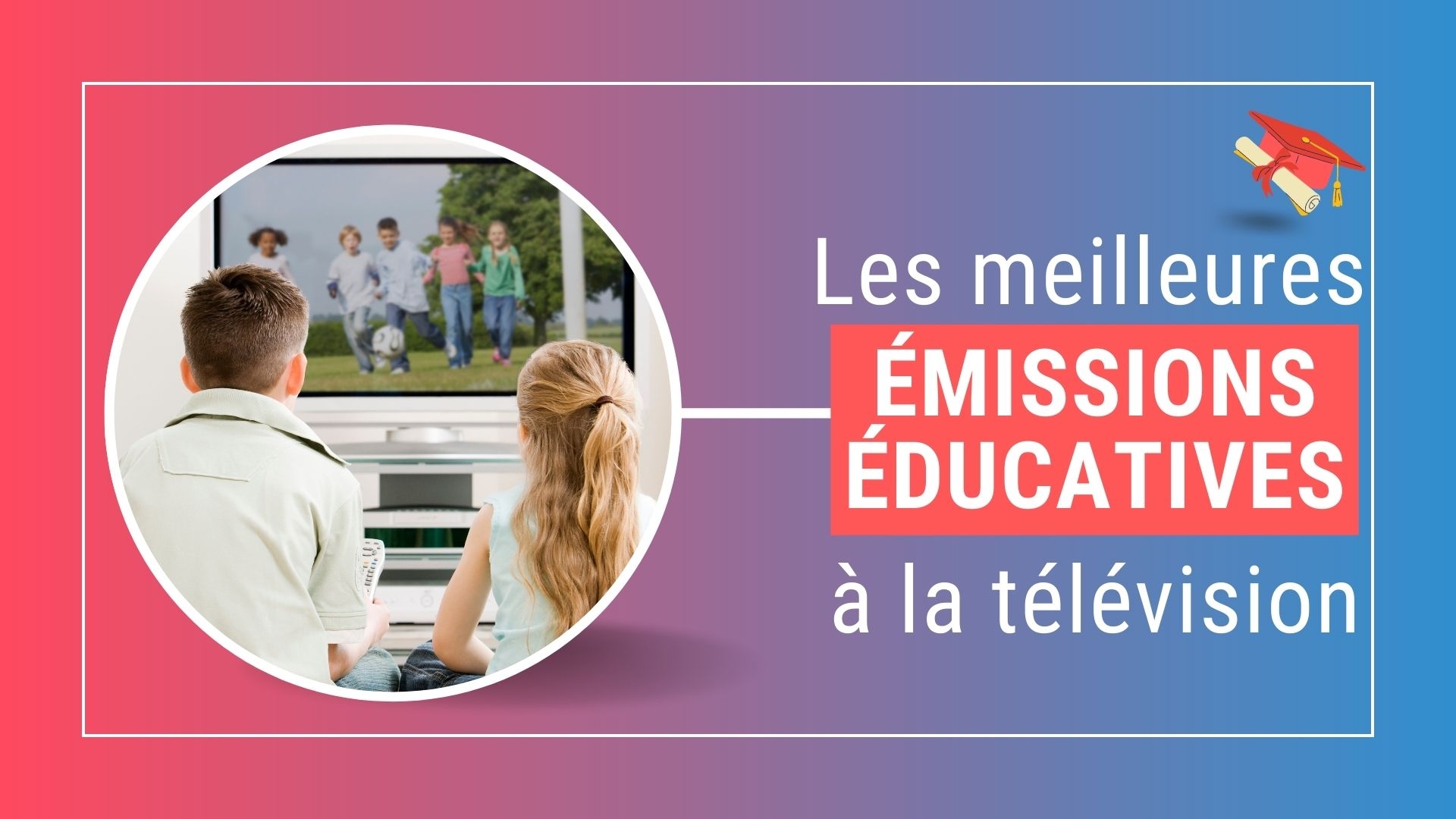 Les meilleurs programmes éducatifs à la télévision