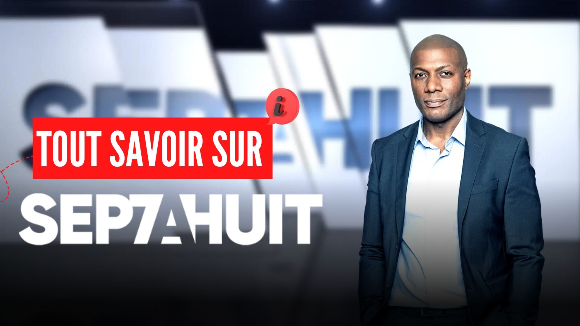 « Sept à Huit » : le magazine de reportages du dimanche, pour décrypter et approfondir les informations de la semaine