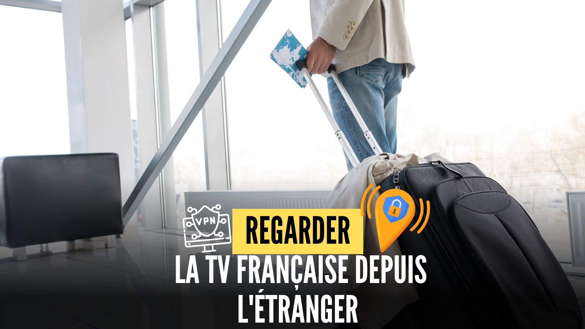 Comment regarder la TV française en voyage à l'international, depuis l'étranger ?